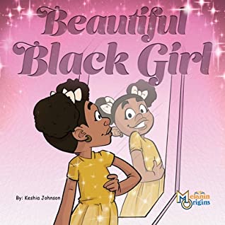 A pink background with large script-like letters along the top that spell out the title Beautiful Black Girl. Below a little girl with brown skin and black hair up in two puffs has her hand on her hip. She is turned slightly and is looking sideways at herself in a mirror. She wears a sparkly yellow dress and two white bows in her hair.